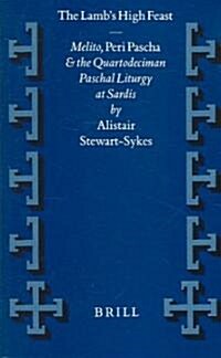 The Lambs High Feast: Melito, Peri Pascha and the Quartodeciman Paschal Liturgy at Sardis (Hardcover)