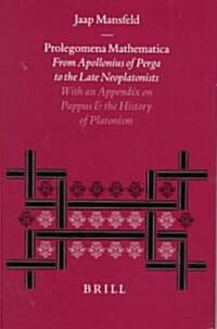 Prolegomena Mathematica: From Apollonius of Perga to the Late Neoplatonism. with an Appendix on Pappus and the History of Platonism (Hardcover)