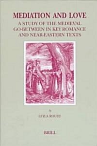 Mediation and Love: A Study of the Medieval Go-Between in Key Romance and Near-Eastern Texts (Hardcover)