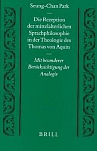 [중고] Die Rezeption Der Mittelalterlichen Sprachphilosophie in Der Theologie Des Thomas Von Aquin: Mit Besonderer Ber?ksichtigung Der Analogie (Hardcover)