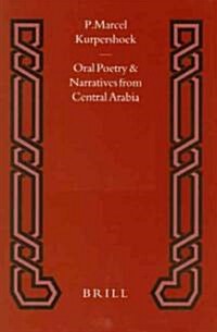 Oral Poetry and Narratives from Central Arabia, Volume 3 Bedouin Poets of the Dawāsir Tribe: Between Nomadism and Settlement in Southern Najd (Hardcover)