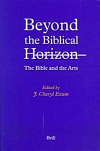 Beyond the Biblical Horizon: The Bible and the Arts (Paperback)