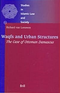Waqfs and Urban Structures: The Case of Ottoman Damascus (Hardcover)