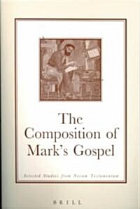 The Composition of Marks Gospel: Selected Studies from Novum Testamentum (Paperback)