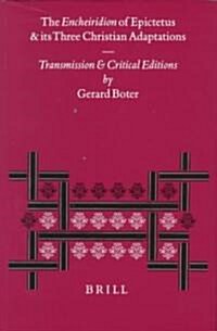 The Encheiridion of Epictetus and Its Three Christian Adaptations: Transmission and Critical Editions (Hardcover)