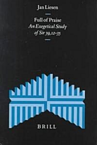 Full of Praise: An Exegetical Study of Sir 39, 12-35 (Hardcover)