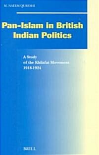 Pan-Islam in British Indian Politics: A Study of the Khilafat Movement, 1918-1924 (Hardcover)