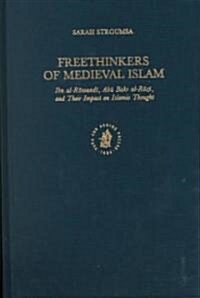 Freethinkers of Medieval Islam: Ibn Al-Rāwandī, ABū Bakr Al-Rāzī, and Their Impact on Islamic Thought (Hardcover)
