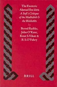 The Exoteric Aḥmad Ibn Idrīs: A Sufis Critique on the Madhāhib and the Wahhābīs (Hardcover)