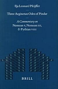 Three Aeginetan Odes of Pindar: A Commentary on Nemean V, Nemean III, & Pythian VIII (Hardcover)
