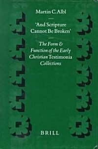 And Scripture Cannot Be Broken: The Form and Function of the Early Christian Testimonia Collections (Hardcover)