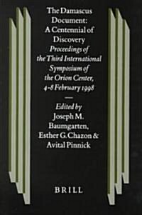 The Damascus Document: A Centennial of Discovery: Proceedings of the Third International Symposium of the Orion Center for the Study of the Dead Sea S (Hardcover)