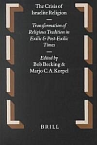 The Crisis of Israelite Religion: Transformation of Religious Tradition in Exilic and Post-Exilic Times (Hardcover)