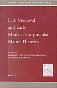 Late Medieval and Early Modern Corpuscular Matter Theories (Hardcover)
