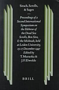 Sirach, Scrolls, and Sages: Proceedings of a Second International Symposium on the Hebrew of the Dead Sea Scrolls, Ben Sira, and the Mishnah, Held (Hardcover)