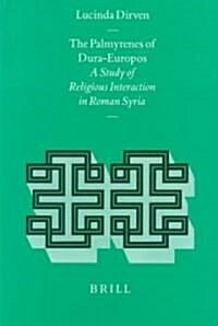 The Palmyrenes of Dura-Europos: A Study of Religious Interaction in Roman Syria (Hardcover)