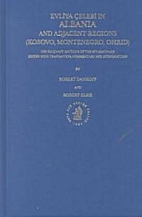 Evliyā ?lebi in Albania and Adjacent Regions (Kosovo, Montenegro, Ohrid): The Relevant Sections of the Seyahatname (Hardcover)