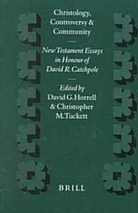 Christology, Controversy and Community: New Testament Essays in Honour of David R. Catchpole (Hardcover)