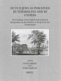 Dutch Jews as Perceived by Themselves and by Others: Proceedings of the Eighth International Symposium on the History of the Jews in the Netherlands (Hardcover)