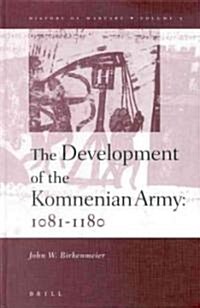The Development of the Komnenian Army: 1081-1180 (Hardcover)