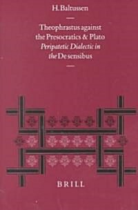 Theophrastus Against the Presocratics and Plato: Peripatetic Dialectic in the de Sensibus (Hardcover)