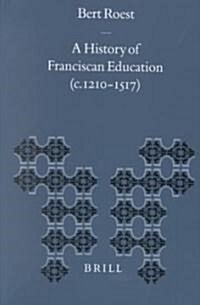 A History of Franciscan Education (C. 1210-1517) (Hardcover)