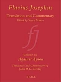 Flavius Josephus: Translation and Commentary, Volume 10: Against Apion (Hardcover)