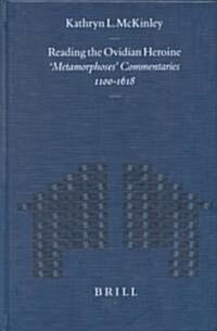 Reading the Ovidian Heroine: Metamorphoses Commentaries 1100-1618 (Hardcover)