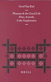 Pleasure and the Good Life: Plato, Aristotle, and the Neoplatonists (Hardcover)