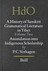 A History of Sanskrit Grammatical Literature in Tibet, Volume 2 Assimilation Into Indigenous Scholarship (Hardcover)
