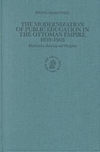 The Modernization of Public Education in the Ottoman Empire, 1839-1908: Islamization, Autocracy and Discipline (Hardcover)