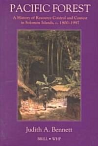 Pacific Forest: A History of Resource Control and Contest in Solomon Islands, C. 1800-1997 (Hardcover)