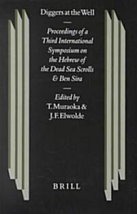 Diggers at the Well: Proceedings of a Third International Symposium on the Hebrew of the Dead Sea Scrolls and Ben Sira (Hardcover)
