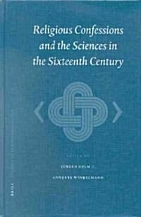 Religious Confessions and the Sciences in the Sixteenth Century (Hardcover)