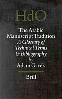The Arabic Manuscript Tradition: A Glossary of Technical Terms and Bibliography (Hardcover)