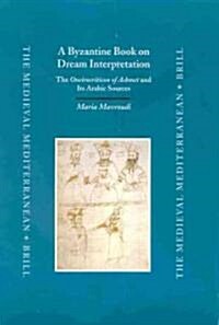 A Byzantine Book on Dream Interpretation: The Oneirocriticon of Achmet and Its Arabic Sources (Hardcover)