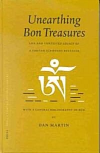 Unearthing Bon Treasures: Life and Contested Legacy of a Tibetan Scripture Revealer, with a General Bibliography of Bon (Hardcover)