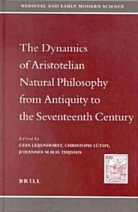 The Dynamics of Aristotelian Natural Philosophy from Antiquity to the Seventeenth Century (Hardcover)