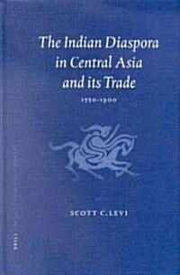 The Indian Diaspora in Central Asia and Its Trade, 1550-1900 (Hardcover)