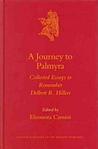 A Journey to Palmyra: Collected Essays to Remember Delbert R. Hillers (Hardcover)