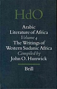 Arabic Literature of Africa, Volume 4: Writings of Western Sudanic Africa (Hardcover)