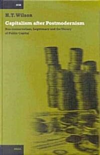 Capitalism After Postmodernism: Neo-Conservatism, Legitimacy and the Theory of Public Capital (Hardcover)