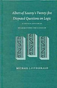 Albert of Saxonys Twenty-Five Disputed Questions on Logic: A Critical Edition of His Quaestiones Circa Logicam (Hardcover)