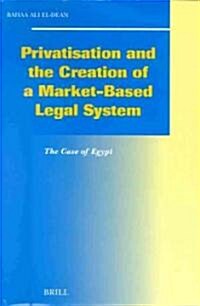 Privatisation and the Creation of a Market-Based Legal System: The Case of Egypt (Hardcover)