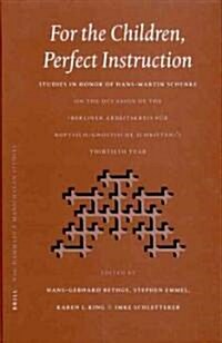 For the Children, Perfect Instruction: Studies in Honor of Hans-Martin Schenke on the Occasion of the Berliner Arbeitskreis F? Koptisch-Gnostische Sc (Hardcover)