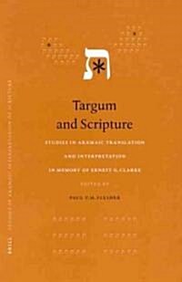 Targum and Scripture: Studies in Aramaic Translations and Interpretation in Memory of Ernest G. Clarke (Hardcover)