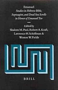 Emanuel: Studies in Hebrew Bible, Septuagint, and Dead Sea Scrolls in Honor of Emanuel Tov (Hardcover)