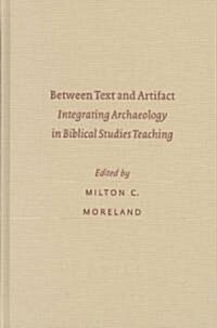 Between Text and Artifact: Integrating Archaeology in Biblical Studies Teaching (Hardcover)