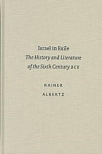 Israel in Exile: The History and Literature of the Sixth Century B.C.E. the History and Literature of the Sixth Century B.C.E. (Hardcover)