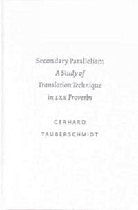 Secondary Parallelism: A Study of Translation Technique in LXX Proverbs (Hardcover)